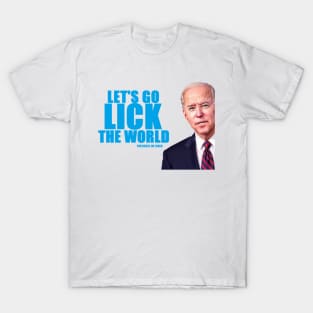 JOE BIDEN: LET'S GO LICK THE WORLD! T-Shirt